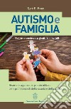 Autismo e famiglia. Capire e sostenere genitori e fratelli libro