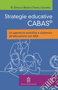 Strategie educative Cabas. Un approccio evolutivo e sistemico all'educazione con ABA libro