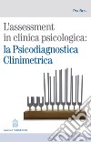 L'assessment in clinica psicologica: la psicodiagnostica clinimetrica libro