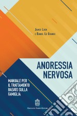 Anoressia nervosa. Manuale per il trattamento basato sulla famiglia