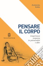 Pensare il corpo. L'esperienza corporea in psicoanalisi e oltre