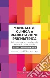 Manuale di clinica e riabilitazione psichiatrica. Dalle conoscenze teoriche alla pratica dei servizi di salute mentale. Psichiatria clinica (Vol. 1)