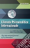 L'annata psicoanalitica internazionale. The international journal of psychoanalysis (2018). Vol. 10 libro