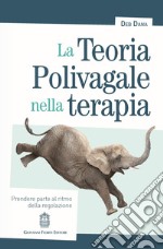 La teoria polivagale nella terapia. Prendere parte al ritmo della regolazione libro