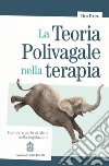 La teoria polivagale nella terapia. Prendere parte al ritmo della regolazione libro