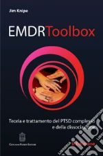 EMDR Toolbox. Teoria e trattamento del PTSD complesso e della dissociazione libro