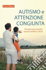 Autismo e attenzione congiunta. Fondamenti evolutivi, neuroscientifici e clinici libro