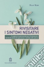 Rivisitare i sintomi negativi. Un approccio psicosociale per il trattamento dei livelli ridotti di espressione e attività nelle psicosi libro