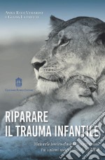 Riparare il trauma infantile. Manuale teorico-clinico d'integrazione tra sistemi motivazionali e EMDR libro