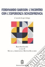 Ferdinando Barison: l'incontro con l'esperienza schizofrenica. L'unicità di ogni dialogo libro