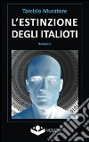 L'estinzione degli italioti. Trilogia della fine. Prima parte libro