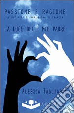 Passione e ragione. Le due metà di una regina di Francia