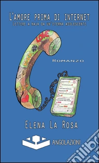 L'amore prima di internet. Lettere a Naja da un'eterna adolescente libro