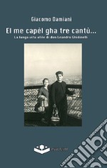 El me capèl gha tre cantù... La lunga vita utile di don Leandro Ghidinelli libro