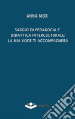 Saggio di pedagogia e didattica interculturale: la mia voce ti accompagnerà libro