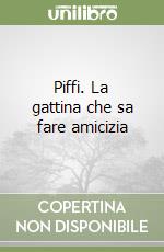 Piffi. La gattina che sa fare amicizia libro