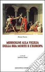 Mussolini alla vigilia della sua morte e l'Europa