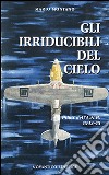 Gli irridicibili del cielo. Piloti dell'A.N.R. 1943-45 libro