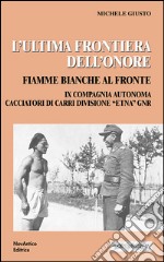 L'ultima frontiera dell'onore. Fiamme bianche al fronte libro