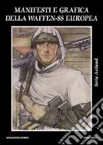 Manifesti e grafica della Waffen-SS Europa. Ediz. illustrata libro