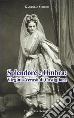 Splendore e ombra: Virginia Verasis di Castiglione libro