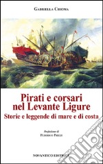Pirati e corsari nel Levante Ligure. Storie e leggende di mare e di costa libro