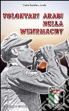 Volontari arabi nella Wehrmacht libro di Caballero Jurado Carlos