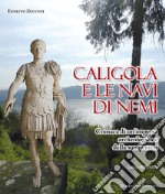 Caligola e le navi di Nemi. Cronaca di un'impresa archeologica e della sua nemesi libro