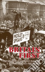 Britain first. Storia del fascismo inglese e dei «britisches freikorps» libro