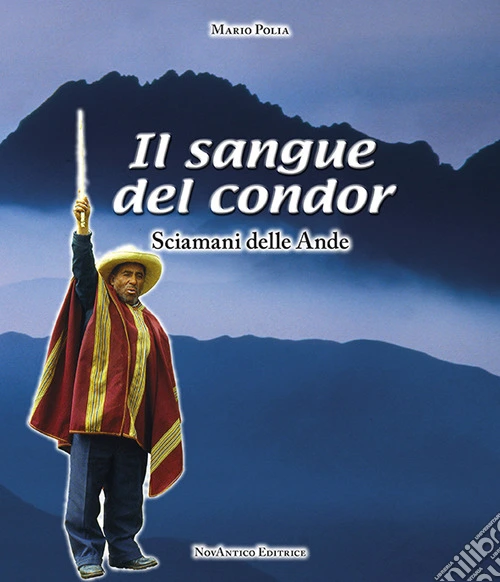 Il sangue del condor. Sciamani delle Ande