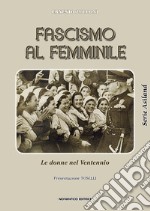 Fascismo al femminile. Le donne nel Ventennio libro