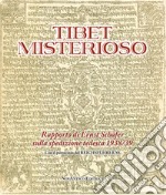 Tibet misterioso. Rapporto di Ernst Schäfer sulla spedizione tedesca 1938/39 libro