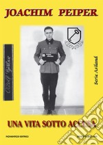 Joachim Peiper. Una vita sotto accusa libro