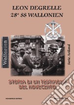 Leon Degrelle 28ª ss wallonien. Storia di un testimone del novecento libro