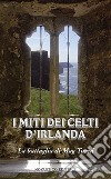 I miti celti d'Irlanda. La battaglia di Mag Tured libro