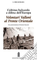 Volontari Valloni al fronte orientale. L'ultimo baluardo a difesa dell'Europa libro