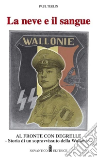La neve e il sangue. Al fronte con Degrelle. Storia di un sopravvissuto della Wallonie libro
