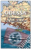 Odessa. La vera storia e la leggenda nera libro di Pessot Sergio Vassallo Piero