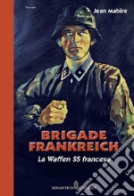 Brigade Frankreich. La Waffen SS francese. Nuova ediz. libro