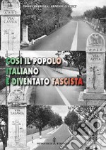 Così il popolo italiano è diventato fascista. Nuova ediz. libro