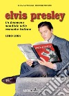 Elvis Presley. Un fenomeno mondiale nelle cronache italiane. Ediz. illustrata. Vol. 2: 1960-1964 libro
