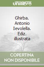 Ghirba. Antonio Ievolella. Ediz. illustrata libro