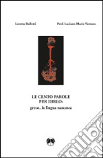 Le cento parole per dirlo: greco, la lingua nascosta libro