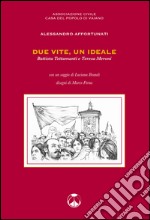 Due vite, un ideale. Battista Tettamanti e Teresa Meroni libro