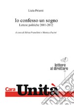 Io confesso un sogno. Lettere politiche 2001-2012 libro