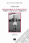 Armando Frigo, il «Tenente viola» (e altri che dettero un calcio al nazifascismo) libro di Mazzoni Andrea