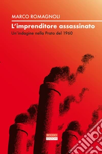L'imprenditore assassinato. Un'indagine nella Prato del 1960 libro