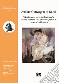 «Acuto senso e profondo amore». Nuove ricerche su Armando Spadini a cent'anni dalla morte libro