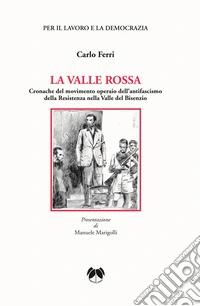 La valle rossa. Cronache del movimento operaio dell'antifascismo della Resistenza nella Valle del Bisenzio libro