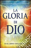 La gloria di Dio. Sperimenta un incontro soprannaturale con la Sua presenza! libro di Maldonado Guillermo